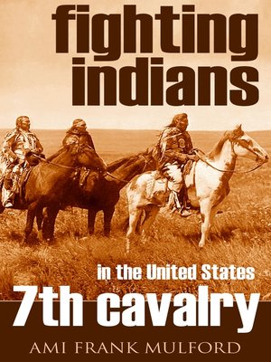 cover image of Fighting Indians in the 7th United States Cavalry